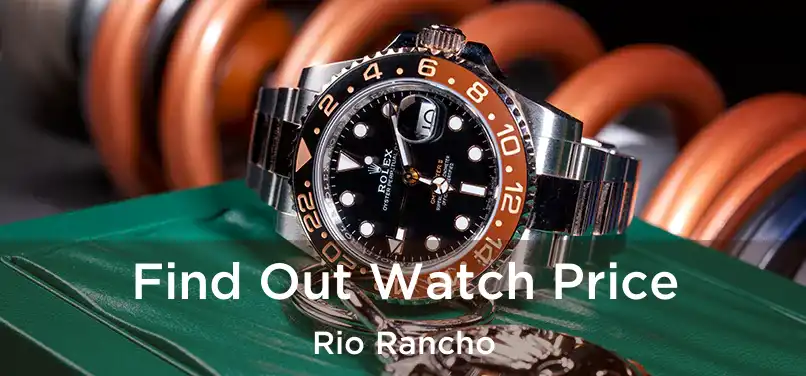 Find Out Watch Price Rio Rancho