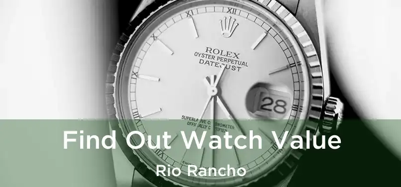 Find Out Watch Value Rio Rancho