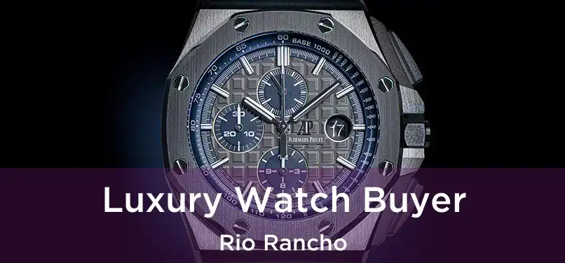 Luxury Watch Buyer Rio Rancho