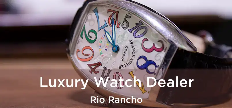 Luxury Watch Dealer Rio Rancho