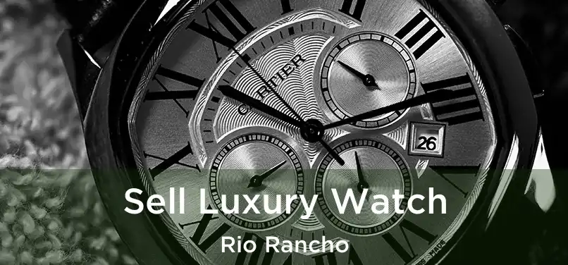 Sell Luxury Watch Rio Rancho