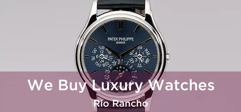 We Buy Luxury Watches Rio Rancho